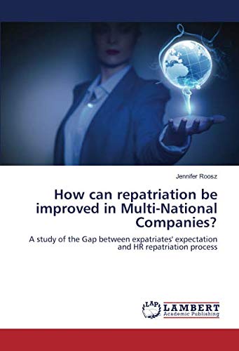 How can repatriation be improved in Multi-National Companies?: A study of the Gap between expatriates' expectation and HR repatriation process