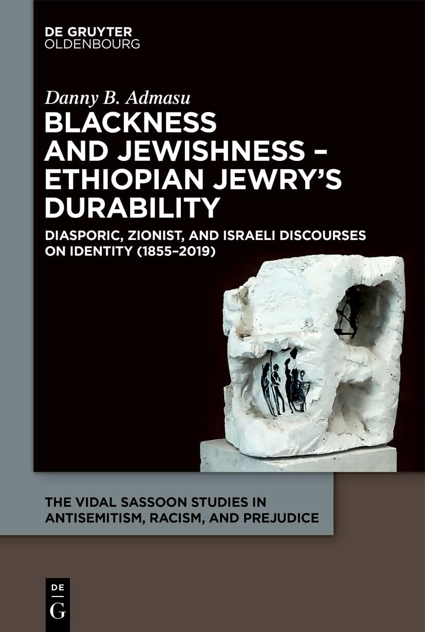 Blackness in Israel – the Case Study of Ethiopian Jews: A Historical Discourse on Jewishness, Whiteness, and Blackness in Modern Zionism (The Vidal ... in Antisemitism, Racism, and Prejudice, 6)