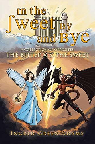 In the Sweet By and Bye: A Collection of Opposites: The Bitter V. S. The Sweet