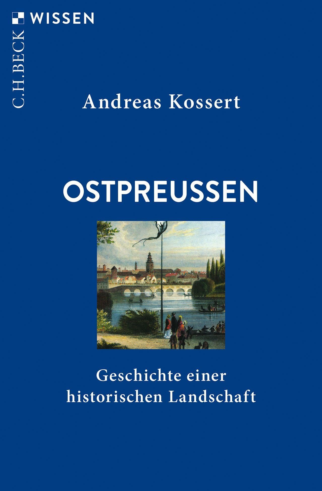 Ostpreussen: Geschichte einer historischen Landschaft (C.H.BECK Wissen)