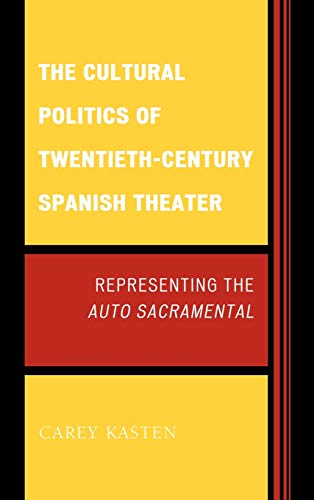 The Cultural Politics of Twentieth-Century Spanish Theater: Representing the Auto Sacramental