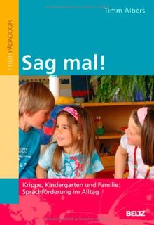 Sag mal!: Krippe, Kindergarten und Familie: Sprachförderung im Alltag