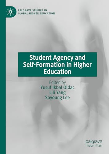 Student Agency and Self-Formation in Higher Education (Palgrave Studies in Global Higher Education)