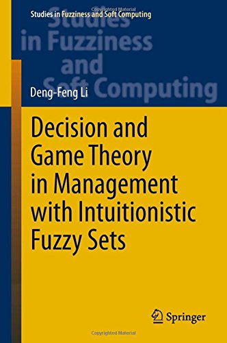 Decision and Game Theory in Management With Intuitionistic Fuzzy Sets (Studies in Fuzziness and Soft Computing)