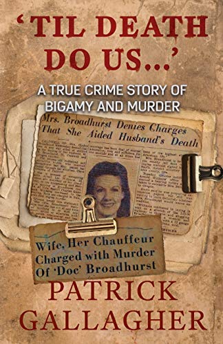 Patrick Gallagher 'Til Death Do Us...', A True Crime Story Of Bigamy And Murder