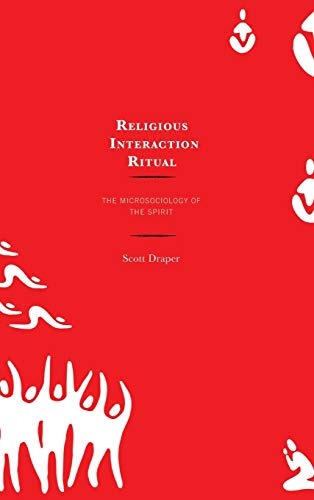 Religious Interaction Ritual: The Microsociology of the Spirit
