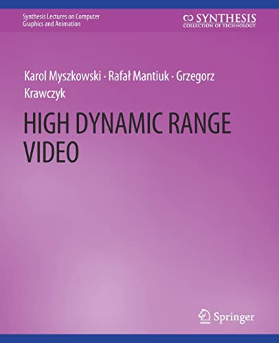 High Dynamic Range Video (Synthesis Lectures on Computer Graphics and Animation)