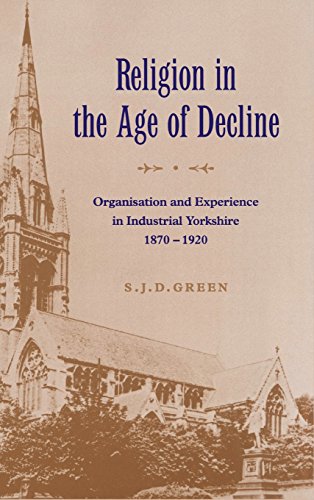 Religion in the Age of Decline: Organisation and Experience in Industrial Yorkshire, 1870–1920