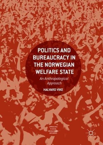 Politics and Bureaucracy in the Norwegian Welfare State: An Anthropological Approach (Approaches to Social Inequality and Difference)