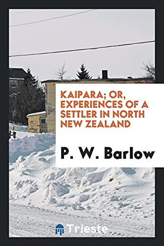 Kaipara; or, Experiences of a settler in North New Zealand