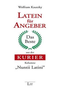 Latein für Angeber: Das Beste aus der KURIER-Kolumne "Nuntii Latini"