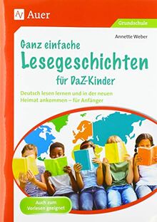 Ganz einfache Lesegeschichten für DaZ-Kinder: Deutsch lesen lernen und in der neuen Heimat ankommen - für Anfänger (1. bis 4. Klasse)