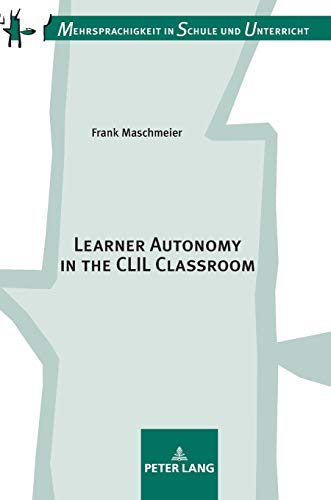 Learner Autonomy in the CLIL Classroom: Dissertationsschrift (Mehrsprachigkeit in Schule und Unterricht, Band 18)