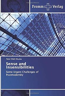 Sense and Insensibilities: Some Urgent Challenges of Postmodernity