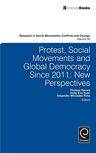 Protest, Social Movements, and Global Democracy since 2011: New Perspectives (Research in Social Movements, Conflicts and Change, 39, Band 39)