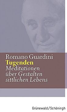 Tugenden: Meditationen über Gestalten sittlichen Lebens