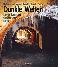 Dunkle Welten: Bunker, Tunnel und Gewölbe unter Berlin