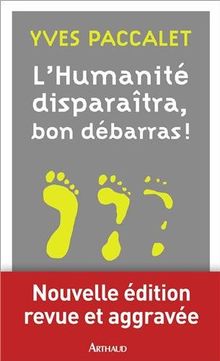 L'humanité disparaîtra, bon débarras : version revue et aggravée