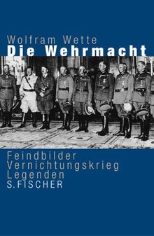 Die Wehrmacht. Feindbilder, Vernichtungskrieg, Legenden