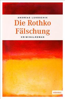 Die Rothko Fälschung von Lukoschik, Andreas | Buch | gebraucht – gut
