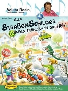 Alle Straßenschilder hüpfen fröhlich in die Höh': Spiele, Lieder und Aktionen zur Förderung von Wahrnehmungs-, Koordinations- und Reaktionsfähigkeit rund um Lieder von Volker Rosin