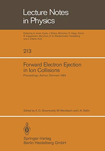 Forward Electron Ejection in Ion Collisions: Proceedings of a Symposium held at the Physics Institute, University of Aarhus, Aarhus, Denmark, June ... (Lecture Notes in Physics, 213, Band 213)
