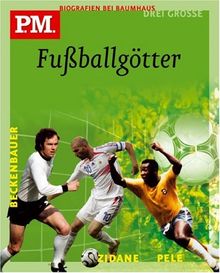 Drei große Fußballgötter. Pele / Franz Beckenbauer / Zinedine Zidane. P.M. Biografie bei Baumhaus