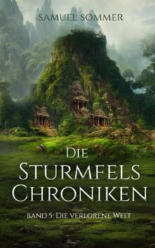 Die Sturmfels Chroniken Band 5: Die Verlorene Welt
