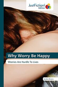 Why Worry Be Happy: Worries Are Hurdle To Lives