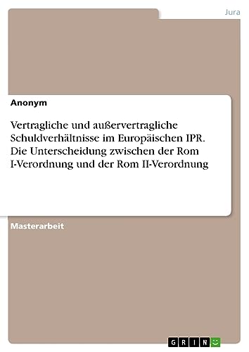 Vertragliche und außervertragliche Schuldverhältnisse im Europäischen IPR. Die Unterscheidung zwischen der Rom I-Verordnung und der Rom II-Verordnung