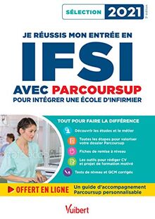 Je réussis mon entrée en IFSI avec Parcoursup : intégrer une école d'infirmier : sélection 2021