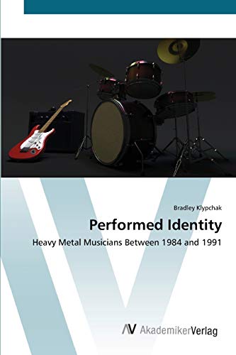 Performed Identity: Heavy Metal Musicians Between 1984 and 1991