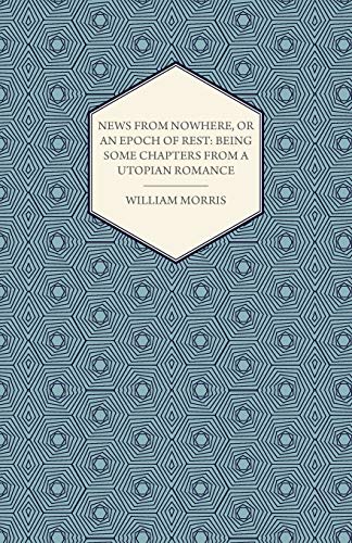 News from Nowhere, or an Epoch of Rest: Being Some Chapters from a Utopian Romance (1891)