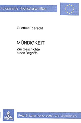 Mündigkeit: Zur Geschichte eines Begriffs (Europäische Hochschulschriften - Reihe III)