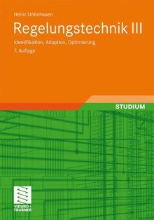 Regelungstechnik III: Identifikation, Adaption, Optimierung (German Edition)