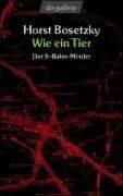 Wie ein Tier: Der S-Bahn-Mörder. Dokumentarischer Roman