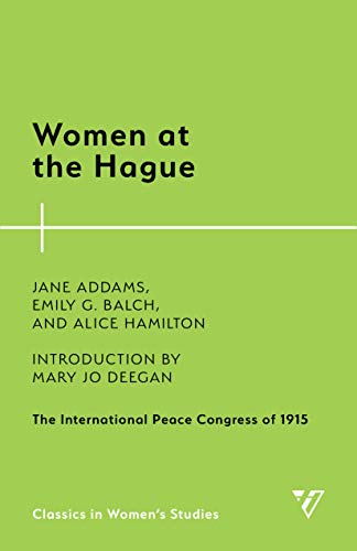Women at the Hague: The International Peace Congress of 1915 (Classics in Women’s Studies)
