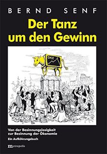 Der Tanz um den Gewinn: Von der Besinnungslosigkeit zur Besinnung der Ökonomie