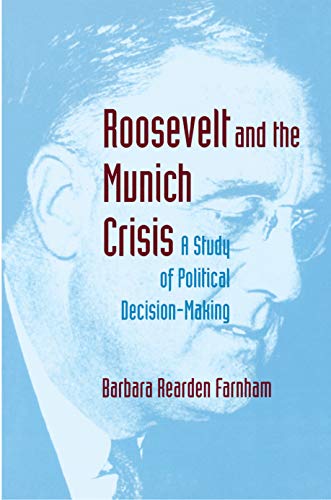 Roosevelt and the Munich Crisis: A Study of Political Decision-Making (Princeton Studies in International History and Politics)