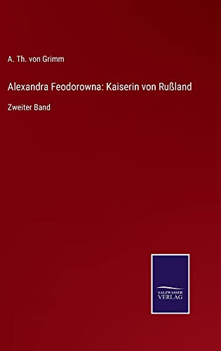 Alexandra Feodorowna: Kaiserin von Rußland: Zweiter Band