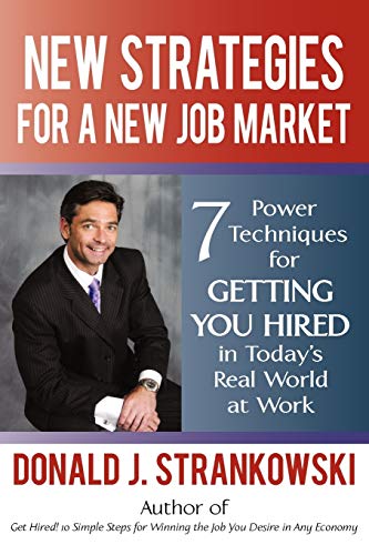 New Strategies for a New Job Market: 7 Power Techniques for Getting You Hired in Today's Real World at Work