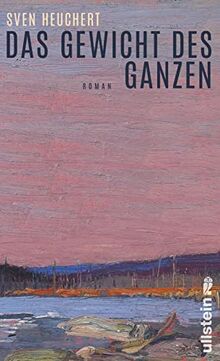 Das Gewicht des Ganzen: Roman | Trauerroman, Freundschaftsroman, Naturroman