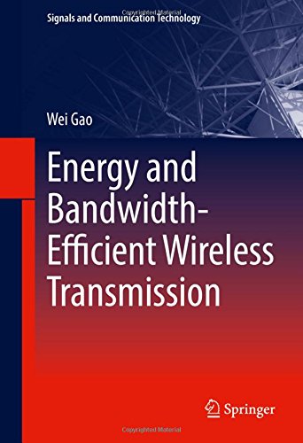 Signals and Communication Technology: Energy and Bandwidth-Efficient Wireless Transmission