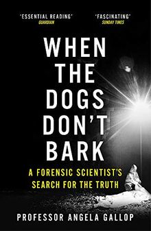 When the Dogs Don't Bark: A Forensic Scientist’s Search for the Truth