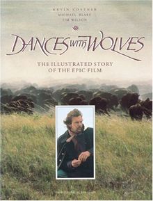 Dances With Wolves: The Illustrated Story of the Epic Film (Newmarket Pictorial Moviebooks)