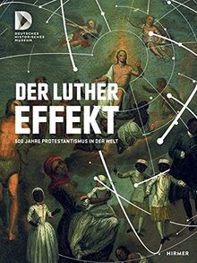 Der Luthereffekt: 500 Jahre Protestantismus in der Welt (Religion)