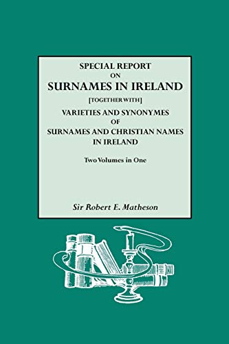 Special Report on Surnames in Ireland[together With] Varieties and Synonymes of Surnames and Christian Names in Ireland: Varieties and Synonymies of Surnames and Christian Names in Ireland