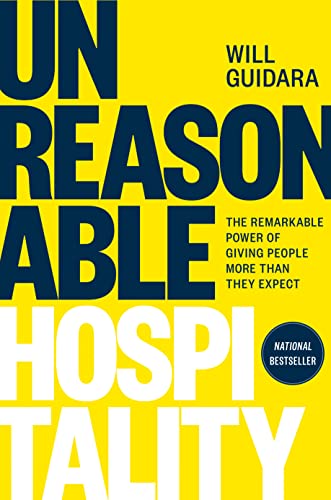 Guidara, Will: Unreasonable Hospitality: The Remarkable Power of Giving People More Than They Expect