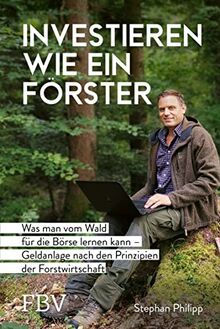 Investieren wie ein Förster: Was man vom Wald für die Börse lernen kann – Geldanlage nach den Prinzipien der Forstwirtschaft