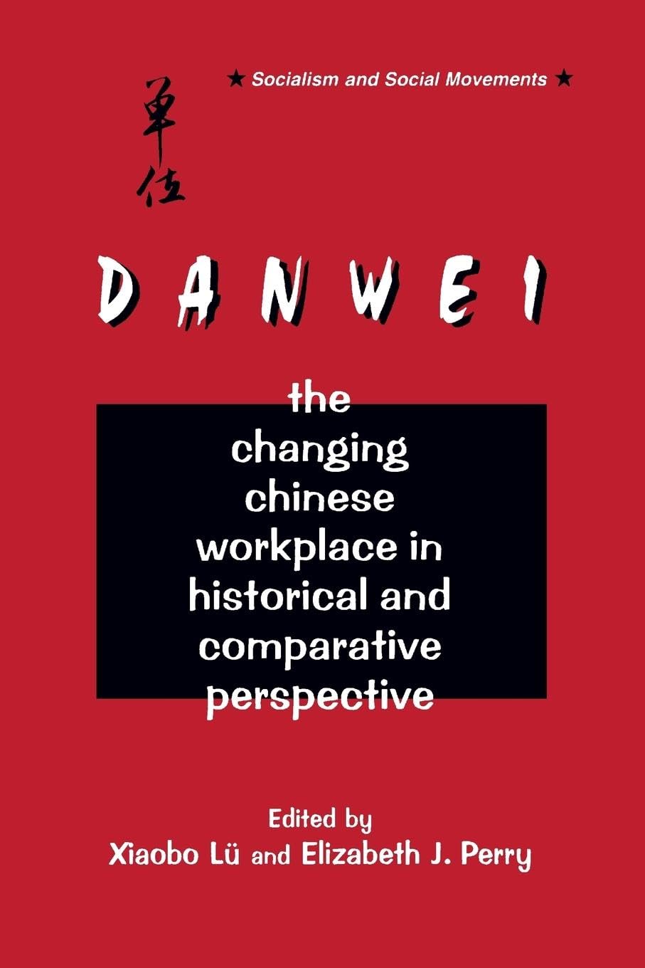 The Danwei: Changing Chinese Workplace in Historical and Comparative Perspective (Socialism and Social Movements)